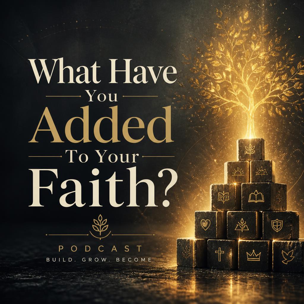 What Have You Added To Your Faith?